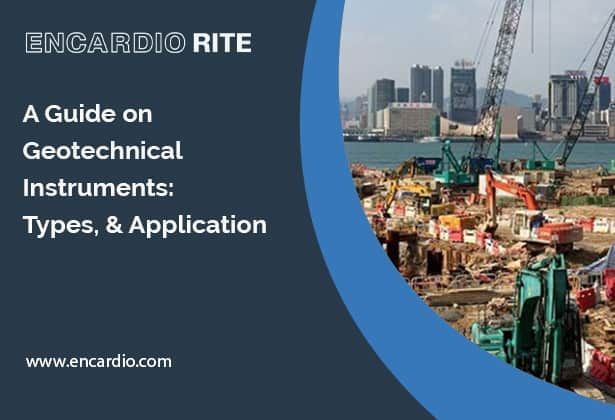 A Guide on Geotechnical Instruments: Types, & Application