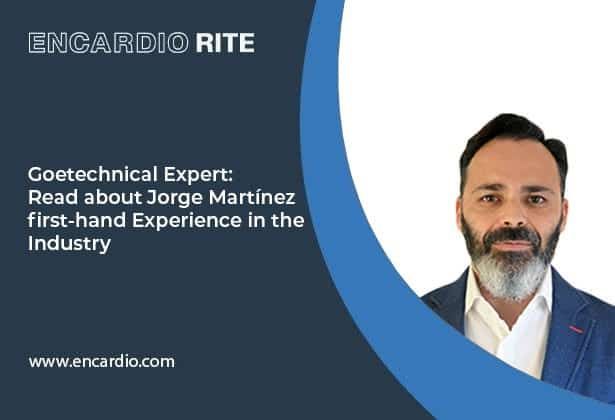 Geotechnical Expert: Read about Jorge Martínez’s first-hand Experience in the Industry